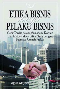 Image of Etika Bisnis Bagi Pelaku Bisnis: Cara Cerdas dalam Memahami Konsep dan Faktor-faktor Etika Bisnis dengan Beberapa Contoh Praktis Edisi 3