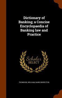 Image of DICTIONARY OF BANKING : A CONCISE ENCYCLOPAEDIA OF RANKING LAW AND PRACTICE