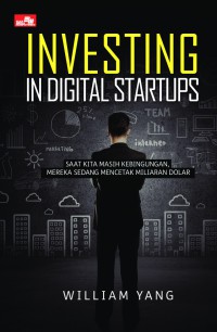 Image of Investing In Digital Startups: Saat Kita Masih Kebingungan, Mereka Sedang Mencetak Miliaran Dolar