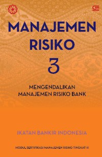 Image of MANAJEMEN RISIKO 3: MENGENDALIKAN MANAJEMEN RISIKO BANK