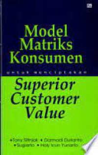 Image of Model Matriks Konsumen untuk Menciptakan Superior Customer Value