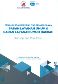 Image of Peningkatan Kapabilitas Pengelolaan Badan Layanan Umum dan Badan Layanan Umum Daerah: Konsep dan Roadmap