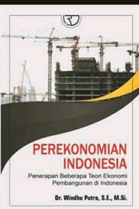 Image of Perekonomian Indonesia: Penerapan Beberapa Teori Ekonomi Pembangunan Di Indonesia