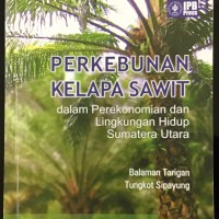 Image of Perkebunan Kelapa Sawit dalam Perekonomian dan Lingkungan Hidup Sumatera Utara