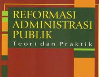 Image of Reformasi Administrasi Publik: Teori dan Praktik