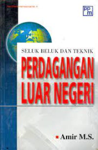 Image of Seluk Beluk Dan Teknik Perdagangan Luar Negeri