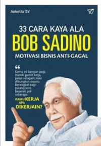 Image of 33 CARA KAYA ALA BOB SADINO: MOTIVASI BISNIS ANTI GAGAL