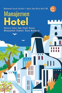 Image of Manajemen Hotel: Antara Teori dan Studi Kasus Manajemen Sumber Daya Manusia