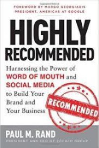 Image of Highly Recommended : Harnessing The Power Of Word Of Mouth And Social Media To Build Your Brand And Your Business