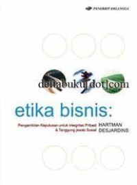 Image of Etika Bisnis: Pengambilan Keputusan untuk Integritas Pribadi & Tanggung Jawab Sosial