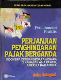 Image of Perjanjian Penghindaran Pajak Berganda Indonesia dengan Negara-Negara di Kawasan Asia Pasifik, Amerika dan Afrika: Pemahaman Praktis