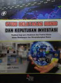 Image of Studi Kelayakan Bisnis dan Keputusan Investasi: panduan bagi para akademisi dan praktisi bisnis dalam membangun dan mengembangkan bisnis