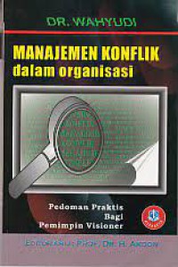 Image of Manajemen konflik dalam organisasi: Pedoman Praktis Bagi Pemimpin Visioner