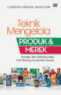 Image of Teknik Mengelola Produk dan Merek : Konsep dan Aplikasi pada Fast Moving Consumer Goods