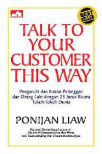 Image of Talk To Your Customer This Way : Pengaruhi dan Kuasai Pelanggan dan Orang Lain dengan 25 Jurus Bicara Tokoh-Tokoh Dunia