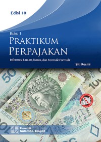 Image of Praktikum Perpajakan : Informasi Umum, Kasus, dan Formulir-Formulir Edisi 10 Buku 1
