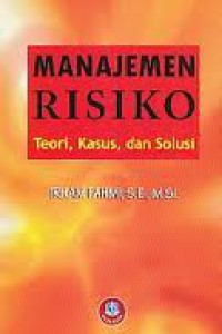Image of Manajemen Risiko : Teori, Kasus, dan Solusi