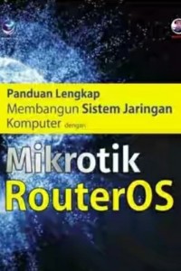 Image of Panduan Lengkap Membangun Sistem Jaringan Komputer dengan Mikrotik RouterOS