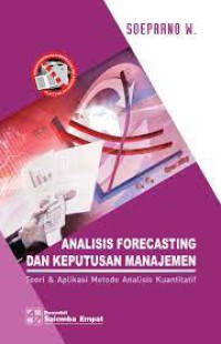 Image of Analisis Forecasting Dan Keputusan Manajemen : Teori & Aplikasi Metode Analisis Kuantitatif