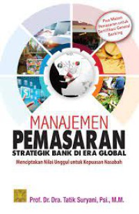 Image of Manajemen Pemasaran Strategik Bank di Era Global: Menciptakan Nilai Unggul Untuk Kepuasan Nasabah
