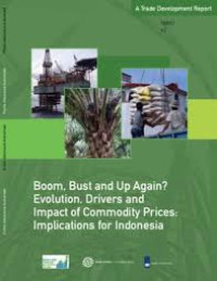 Image of Boom, Bust and Up Again? Evolution, Drivers and Impact of Commodily Prices : Implications for Indonesia